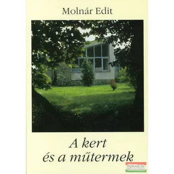 Molnár Edit - A kert és a műtermek 