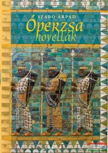 Szabó Árpád - Óperzsa novellák