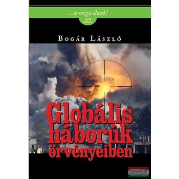 Bogár László - Globális háborúk örvényeiben 