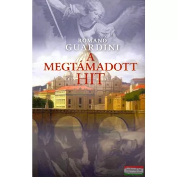 Romano Guardini - A megtámadott hit 