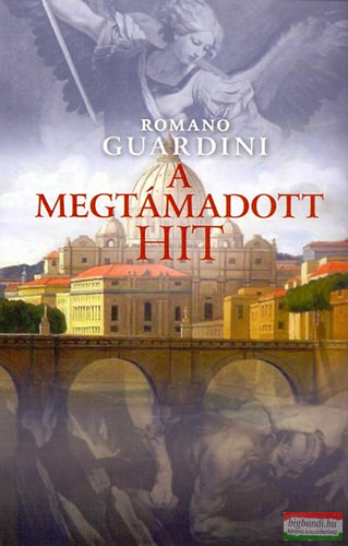 Romano Guardini - A megtámadott hit 