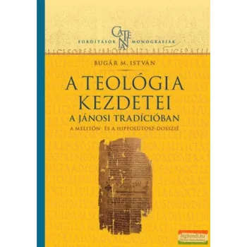   Bugár M. István - A teológia kezdetei - A jánosi tradícióban: A Melitón- és a Hippolütosz-dosszié
