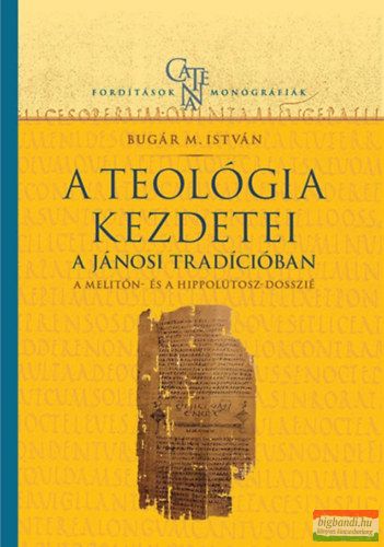 Bugár M. István - A teológia kezdetei - A jánosi tradícióban: A Melitón- és a Hippolütosz-dosszié