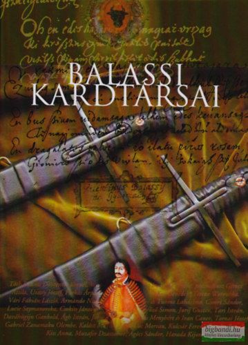 Molnár Pál szerk. - Balassi kardtársai - Balassi Bálint-emlékkardos költők antológiája