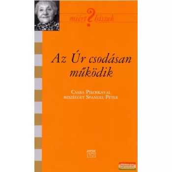   Az Úr csodásan működik - Csaba Piroskával beszélget Spangel Péter