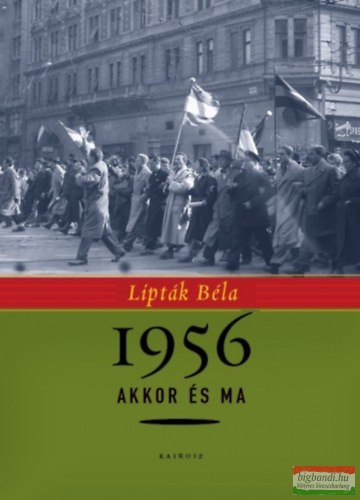 Lipták Béla - 1956 akkor és ma