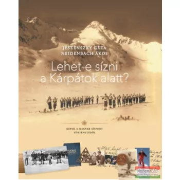   Jeszenszky Géza, Neidenbach Ákos - Lehet-e sízni a Kárpátok alatt?