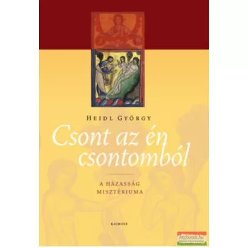   Heidl György - Csont az én csontomból - A házasság misztériuma
