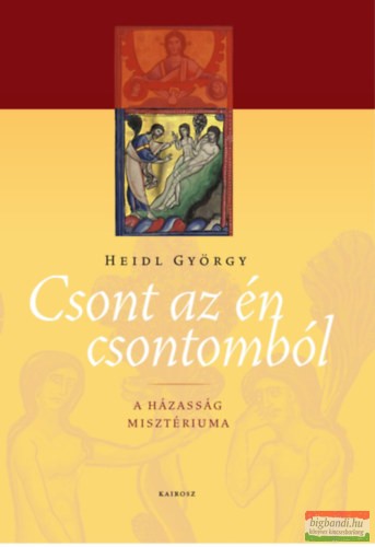 Heidl György - Csont az én csontomból - A házasság misztériuma