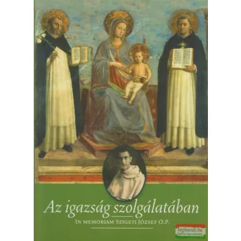   Kudari Enikő szerk. - Az igazság szolgálatában - In memoriam Szigeti József O.P.