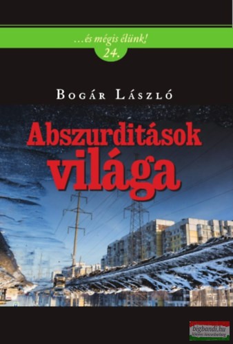 Bogár László - Abszurditások világa