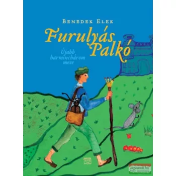 Benedek Elek - Furulyás Palkó - Újabb harminchárom mese 