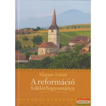 Magyar Zoltán - A reformáció folklórhagyománya 