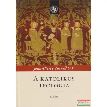Jean-Pierre Torrell O.P. - A katolikus teológia