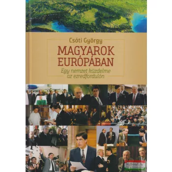   Csóti György - Magyarok Európában - Egy nemzet küzdelme az ezredfordulón