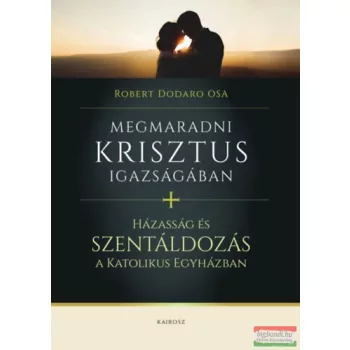   Robert Dodaro OSA - Megmaradni Krisztus igazságában / Házasság és szentáldozás a katolikus egyházban 