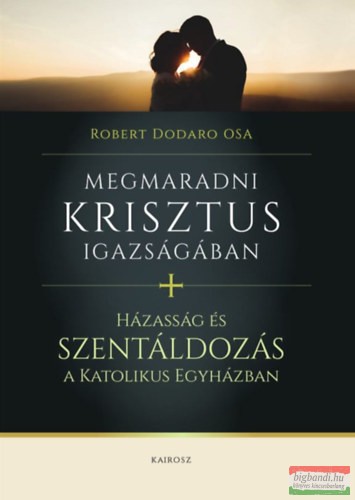 Robert Dodaro OSA - Megmaradni Krisztus igazságában / Házasság és szentáldozás a katolikus egyházban 