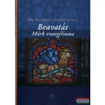   Dér Katalin - Jorsits Attila - Beavatás - Márk evangéliuma