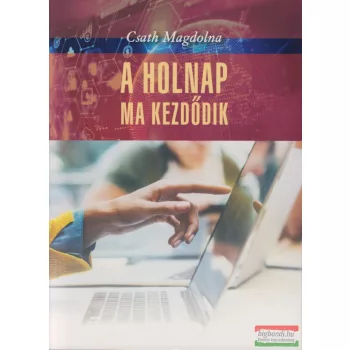 Csath Magdolna - A holnap ma kezdődik 