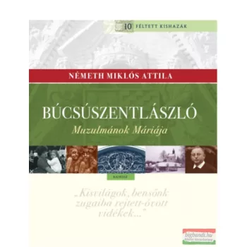   Németh Miklós Attila - Búcsúszentlászló - Muzulmánok Máriája