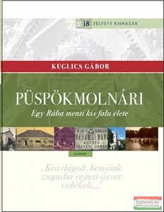 Kuglics Gábor - Püspökmolnári - Egy Rába menti kis falu élete