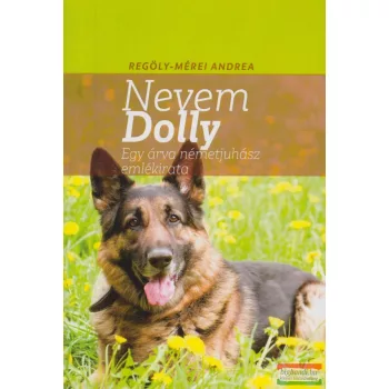   Regöly-Mérei Andrea - Nevem Dolly - Egy árva németjuhász emlékirata