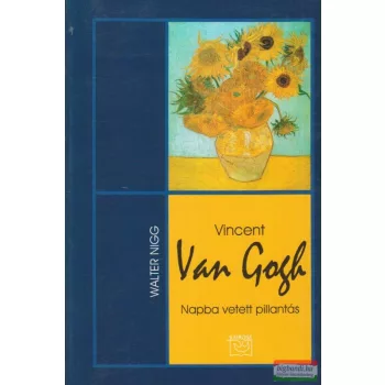Walter Nigg - Vincent Van Gogh - Napba vetett pillantás