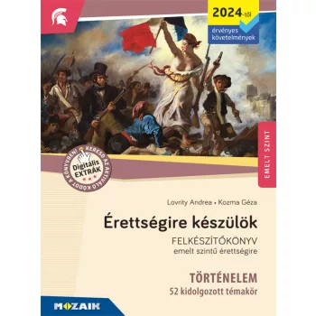   Érettségire készülök - Felkészítökönyv emelt szintű érettségire - Történelem - 52 kidolgozott témakör - MS-3319U