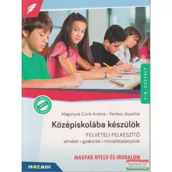   Középiskolába készülök - Felvételi felkészítő - Magyar nyelv és irodalom - MS-2385U