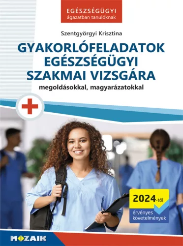 Szentgyörgyi Krisztina - Gyakorlófeladatok egészségügyi szakmai vizsgára - MS-3132