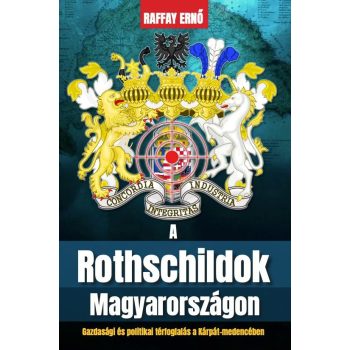 Raffay Ernő - A Rothschildok Magyarországon