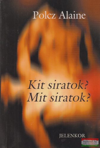 Polcz Alaine - Kit siratok? Mit siratok?