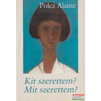 Polcz Alaine - Kit szerettem? Mit szerettem? 