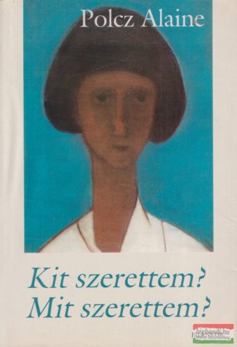 Polcz Alaine - Kit szerettem? Mit szerettem? 