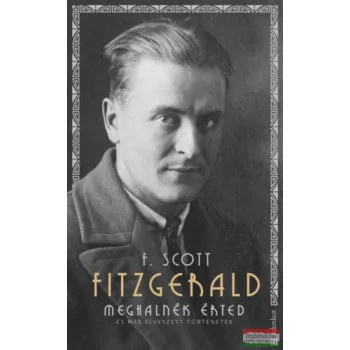   Francis Scott Fitzgerald - Meghalnék érted - És más elveszett történetek