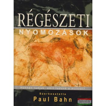 Paul Bahn szerk. - Régészeti nyomozások