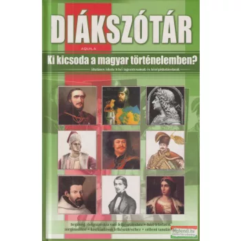   Kukkné Fekete Zsuzsa - Diákszótár - Ki kicsoda a magyar történelemben?