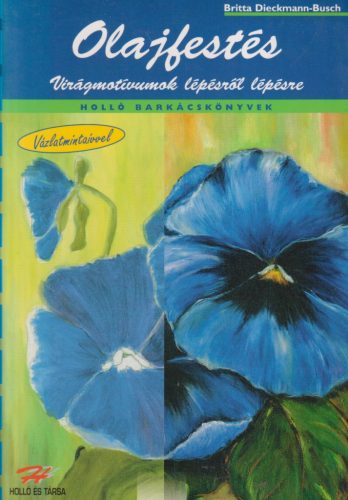 Britta Dieckmann-Busch - Olajfestés - Virágmotívumok lépésről lépésre