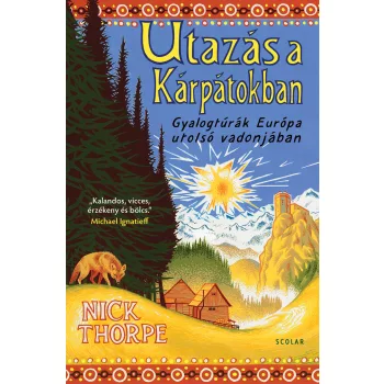   Nick Thorpe - Utazás a Kárpátokban - Gyalogtúrák Európa utolsó vadonjában