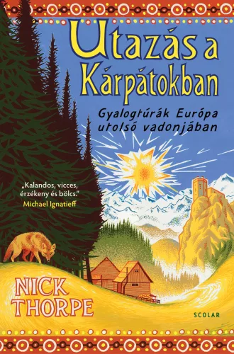 Nick Thorpe - Utazás a Kárpátokban - Gyalogtúrák Európa utolsó vadonjában