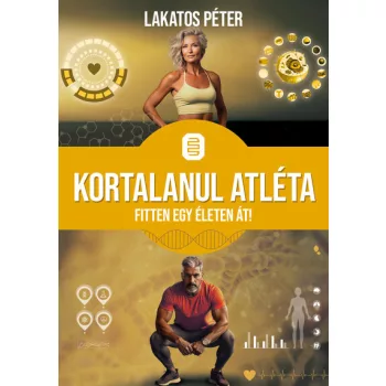 Lakatos Péter - Kortalanul atléta - Fitten egy életen át
