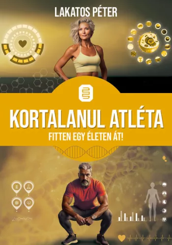Lakatos Péter - Kortalanul atléta - Fitten egy életen át