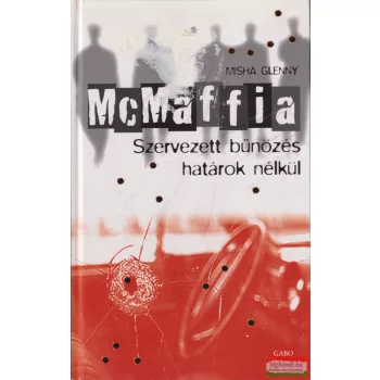   Misha Glenny - Mcmaffia - Szervezett bűnözés határok nélkül