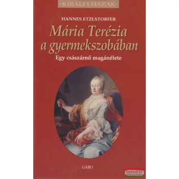 Hannes Etzlstorfer - Mária Terézia a gyermekszobában