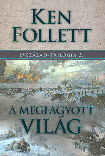 Ken Follett - A megfagyott világ - Évszázad-trilógia 2.