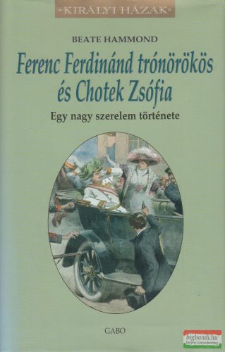 Beate Hammond - Ferenc Ferdinánd trónörökös és Chotek Zsófia