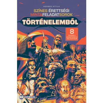   Színes érettségi mintafeladatsorok történelemből - 8 írásbeli középszintű feladatsor - 2024-től érvényes