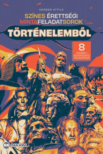Színes érettségi mintafeladatsorok történelemből - 8 írásbeli középszintű feladatsor - 2024-től érvényes