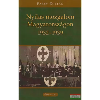Paksy Zoltán - Nyilas mozgalom Magyarországon 1932-1939