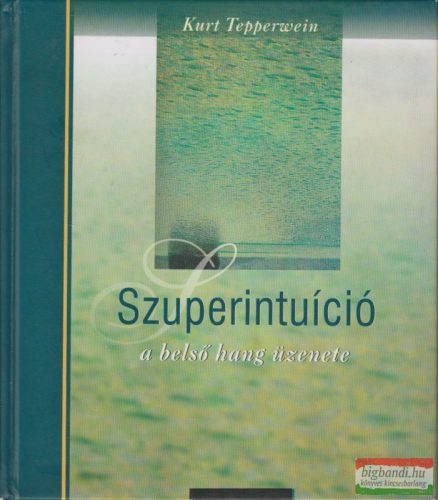 Kurt Tepperwein - Szuperintuíció - A belső hang üzenete 